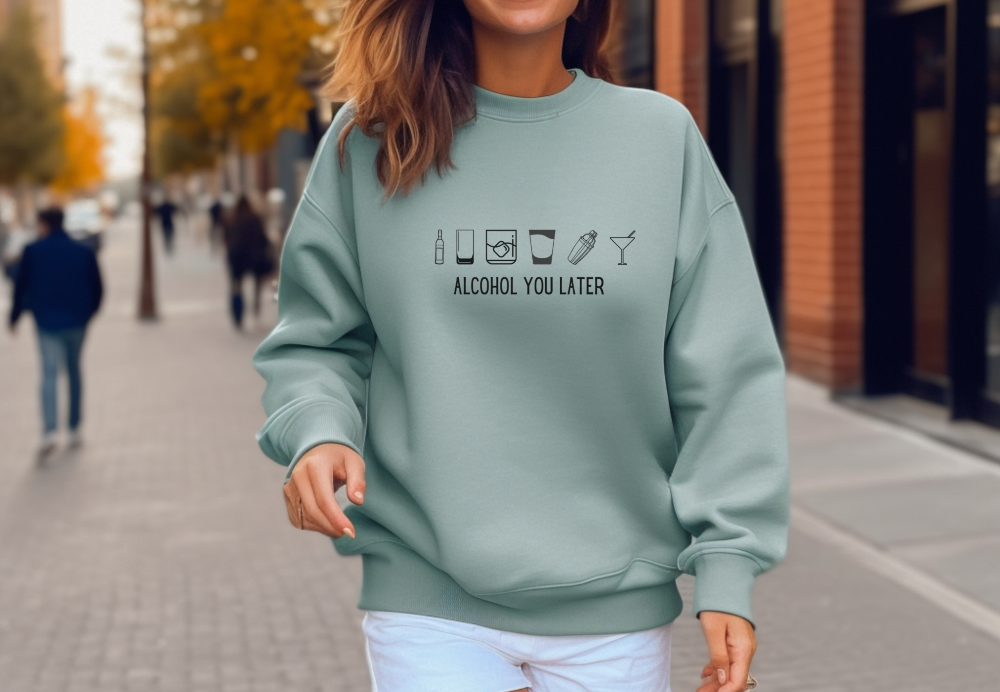 Alcohol you Later Funny, sarcastic, drinking, adult, shirt, comfortable, comfy, cozy, warm Unisex Garment-Dyed Sweatshirt